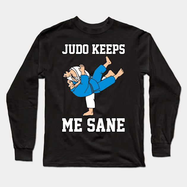 Judo Keeps Me Sane I Judo Long Sleeve T-Shirt by Shirtjaeger